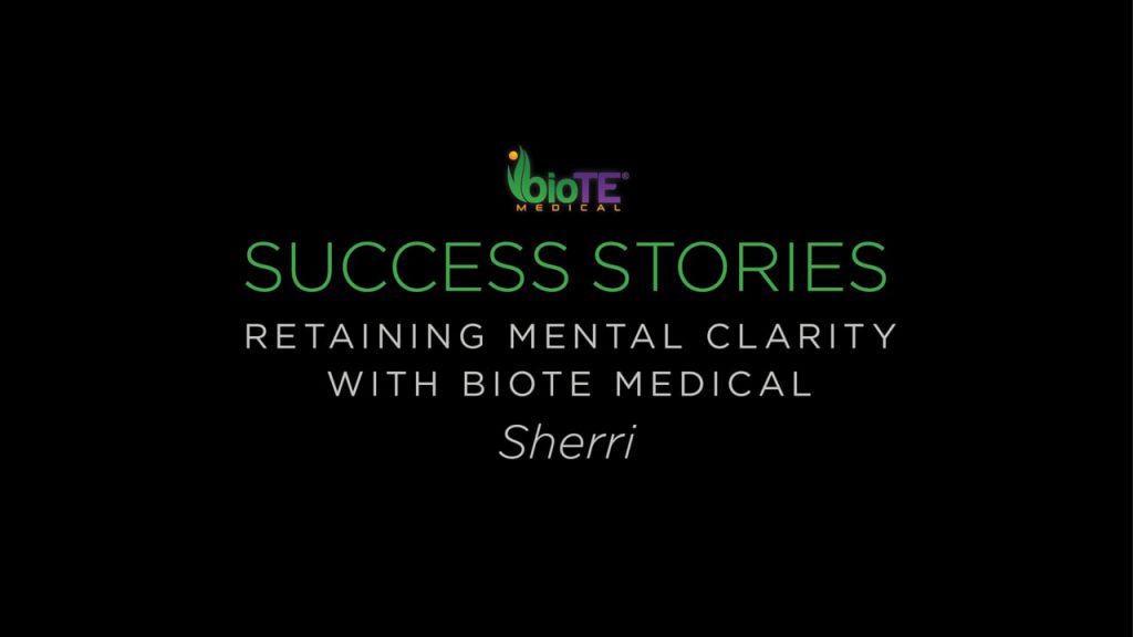 Sherri On Regaining Her Mental Clarity With BioTE Medical